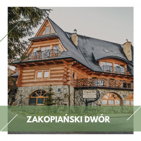 Polska / Tatry I Podhale / Zakopane - Zakopiański Dwór *** dojazd własny 2022